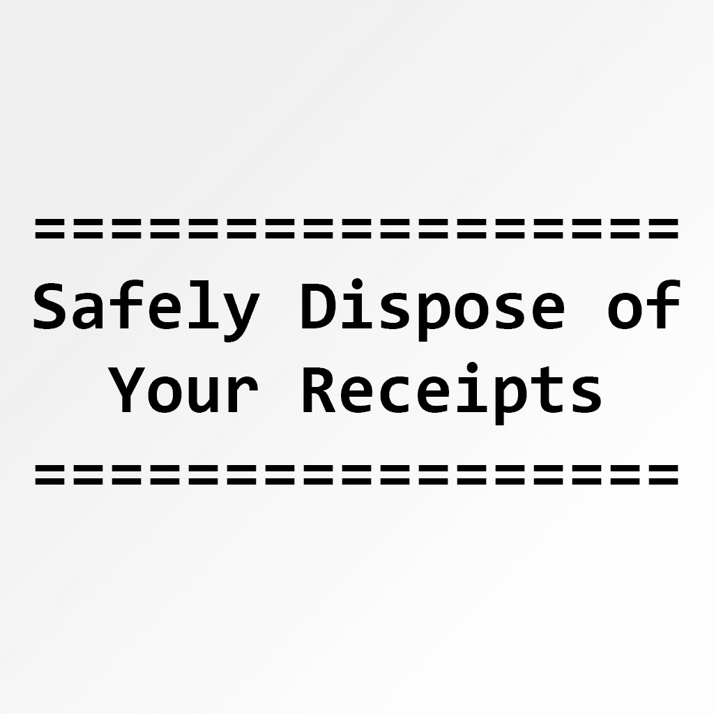 Safely Dispose of Your Receipts